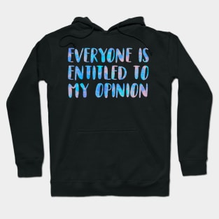 Everyone Is Entitled To My Opinion Hoodie